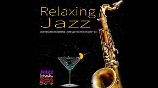 🎷 Relaxing Jazz: Soothing Sounds of Saxophone &amp; Smooth Jazz Instrumental Music For Relaxation