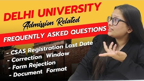 Answering DU Admission FAQ: CSAS Last Date, Correction Window, Document Format #delhiuniversity#cuet