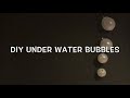 DIY Under Water Bubbles