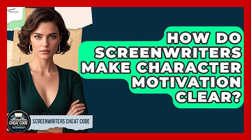 How Do Screenwriters Make Character Motivation Clear? - Screenwriter