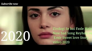 Zindagi se Kai Fasle Hain full Song_Reyhan ve Emir cute love story video with mix MS 2020 Emotional