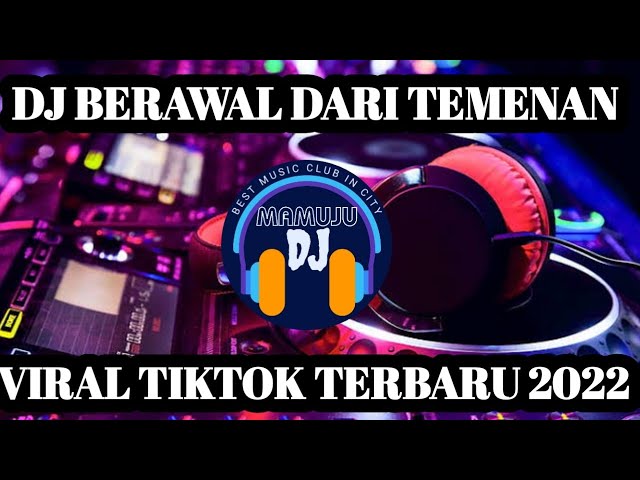 DJ BERAWAL DARI TEMENAN I VIRAL TIKTOK TERBARU 2022 class=