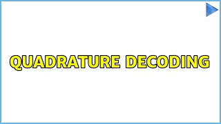 Quadrature decoding (3 Solutions!!)