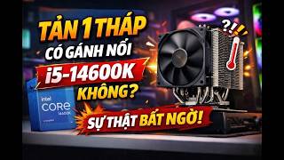 Tản 1 Tháp Có Gánh Nổi i5-14600K Không? Sự Thật Bất Ngờ!