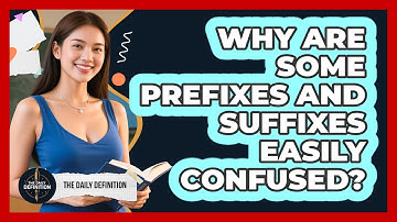 Why Are Some Prefixes And Suffixes Easily Confused? - The Daily Definition