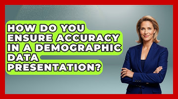 How Do You Ensure Accuracy in a Demographic Data Presentation? | Demographic Data Answers News