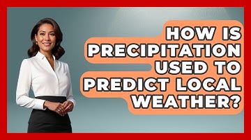 How Is Precipitation Used To Predict Local Weather? - The Everyday Why