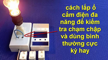 CÓ THỂ BẠN CHƯA BIẾT cách lắp ổ cắm điện đa năng chống chạm chập cực kỳ  hay này