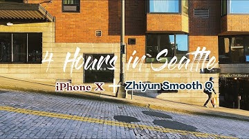 4 Hours in Seattle | iPhone X Cinematic Video Footage + Zhiyun Smooth Q | Skye