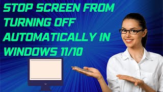 Stop Screen from Turning Off Automatically in Windows 11/10