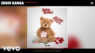 Show Banga - Down 4 Real (Audio)