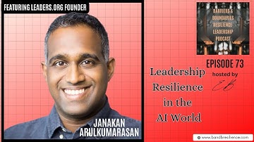 Leadership Resilience in the AI World featuring Leaders.Org founder, Janakan Arulkumarasan