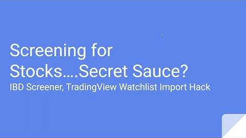 Screening for Stocks.....Secret Sauce? (IBD Screener, TradingView Watchlist Import Hack)
