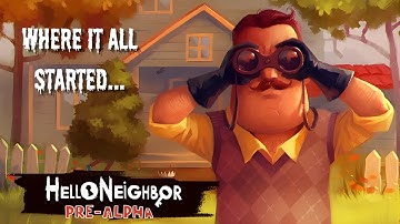 WHERE IT ALL STARTED... | Hello Neighbor Pre-Alpha Gameplay [No Commentary]