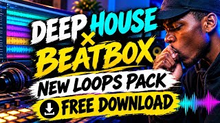 DEEP HOUSE × BEATBOX | New Loops Pack | Free Download