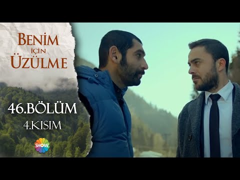 Benim İçin Üzülme 46.Bölüm 4.Kısım