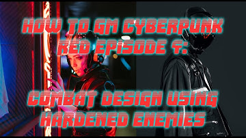 How to GM Cyberpunk RED Episode 4: Combat Design Using Hardened Enemies