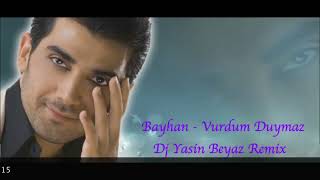 Bayhan   Vurdum Duymaz Dj Yasin Beyaz Remix Resimi