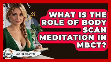 What Is The Role Of Body Scan Meditation In MBCT? - Cognitive Therapy Hub