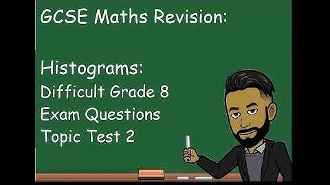 GCSE Maths Revision: Histograms 2 (Harder Questions) Topic Test [NEW 2023]