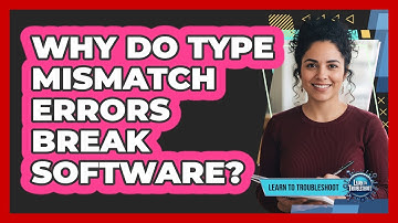 Why Do Type Mismatch Errors Break Software?