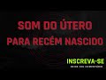 som do utero para recem nascido - som do útero para recém nascidos - tela preta 👶🏻