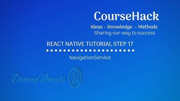 React Native Tutorial Step 17 - NavigationService