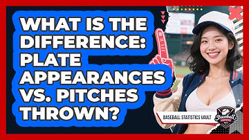 What Is The Difference: Plate Appearances Vs. Pitches Thrown? - Baseball Statistics Vault