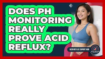 Does pH Monitoring Really Prove Acid Reflux?