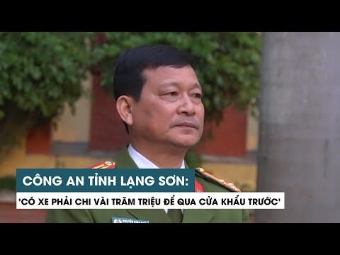 Video Công an tỉnh Lạng Sơn: 'Có xe phải chi vài trăm triệu... - youtube