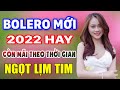  24h php  nhc sng mi 2022 tun chunganh th  lk nhc sng bolero th gin ton bi hay