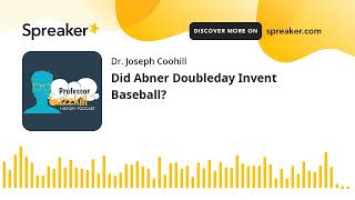 Did Abner Doubleday Invent Baseball?