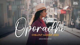 Oporadhi Mashup 2023 | Bengali Unique Chillout | BISU REMIND