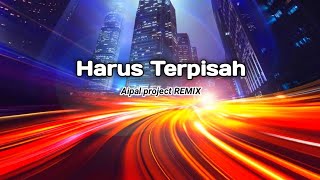 DJ Harus Terpisah || ( Aipal project REMIX )