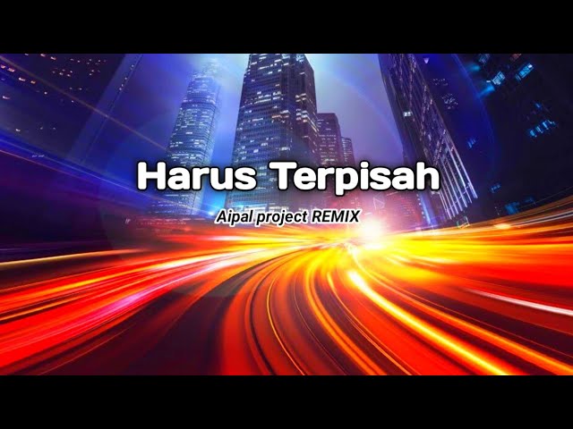 DJ Harus Terpisah || ( Aipal project REMIX ) class=