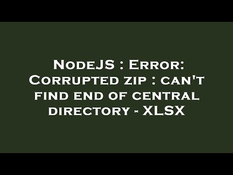 NodeJS : Error: Corrupted zip : can't find end of central directory - XLSX