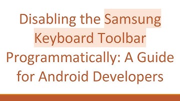Disabling the Samsung Keyboard Toolbar Programmatically: A Guide for Android Developers