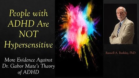 People with ADHD Are NOT Hypersensitive - More Evidence Against Dr. Mate