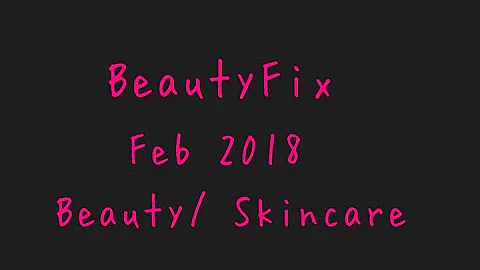 BeautyFix Feb 2018- Skin Care and more.. (beautybox) unboxing and swatching!!!