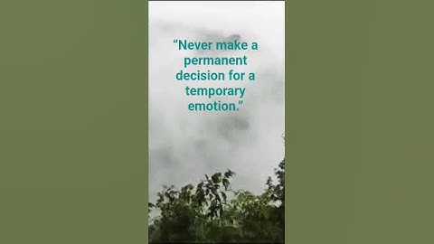 “Never make a permanent decision for a temporary emotion.”