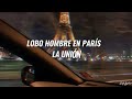 La Unión - Lobo hombre en París [letra]✨