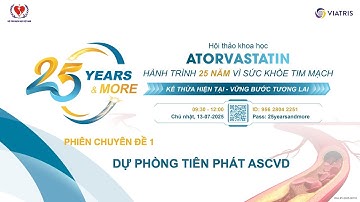 Phiên Chuyên đề 1 | Hành trình 25 năm vì sức khỏe tim mạch: Dự phòng tiên phát ASCVD
