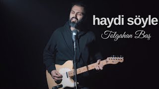 Tolgahan Baş - Haydi Söyle (Cover) Resimi