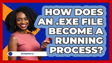 How Does An .exe File Become A Running Process? - Be App Savvy