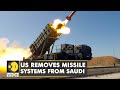 US removes its missile systems out of Saudi Arabia | Latest English News Updates | WION