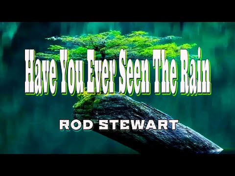 Have You Ever Seen The Rain Popularized By Rod Stewart