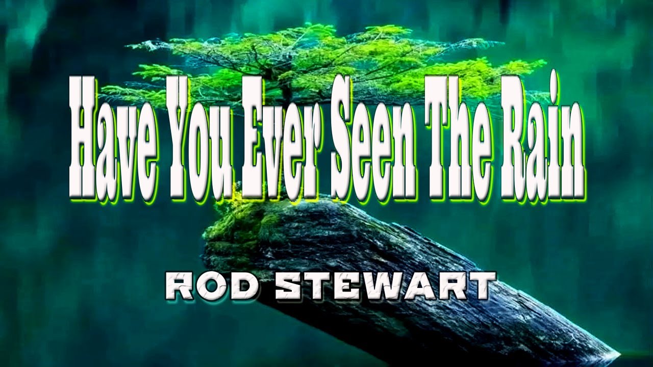 HAVE YOU EVER SEEN THE RAIN [ karaoke version ] popularized by ROD STEWART