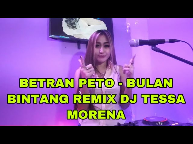 LAGU TIKTOK VIRAL // BETRAN PETO BULAN BINTANG REMIX BY  DJ TESSA MORENA class=