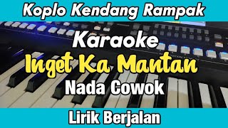 Karaoke - Inget Ka Mantan Nada Cowok Lirik Berjalan Koplo Kendang Rampak