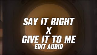 say it right x give it to me (edit audio) || alove4nellyfurtado